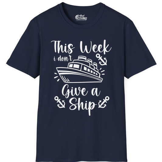This Week I Don’t Give a Ship T-Shirt – Navy – Best Cruise Shirts