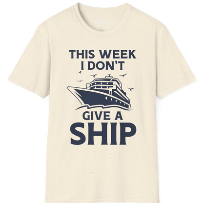 This Week I Don’t Give a Ship Funny Cruise Shirt Bold Graphic Tee — T-Shirt T-Shirt – Natural – Best Cruise Shirts
