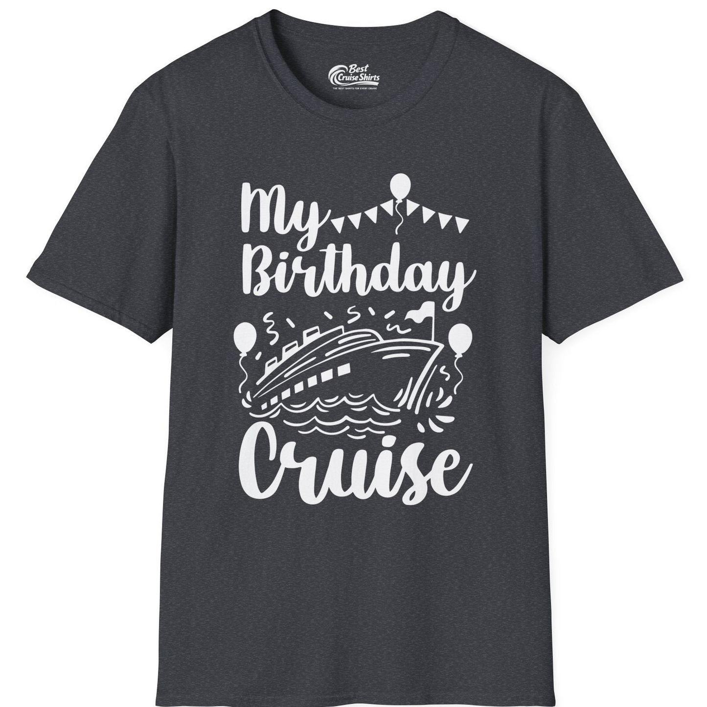 My Birthday Cruise Shirt T-Shirt – Dark Heather Grey – Best Cruise Shirts
