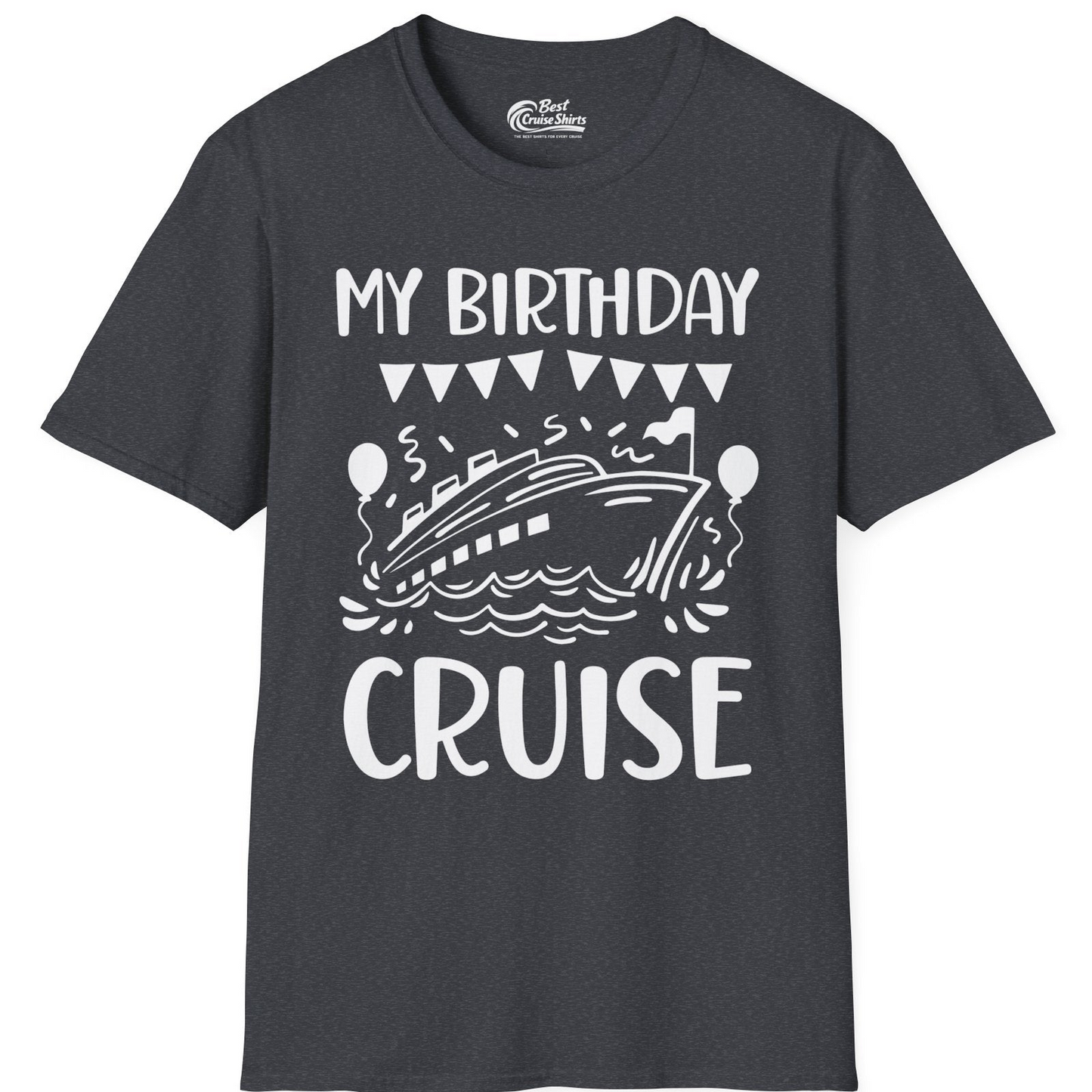 My Birthday Cruise Shirt T-Shirt – Dark Heather Grey – Best Cruise Shirts