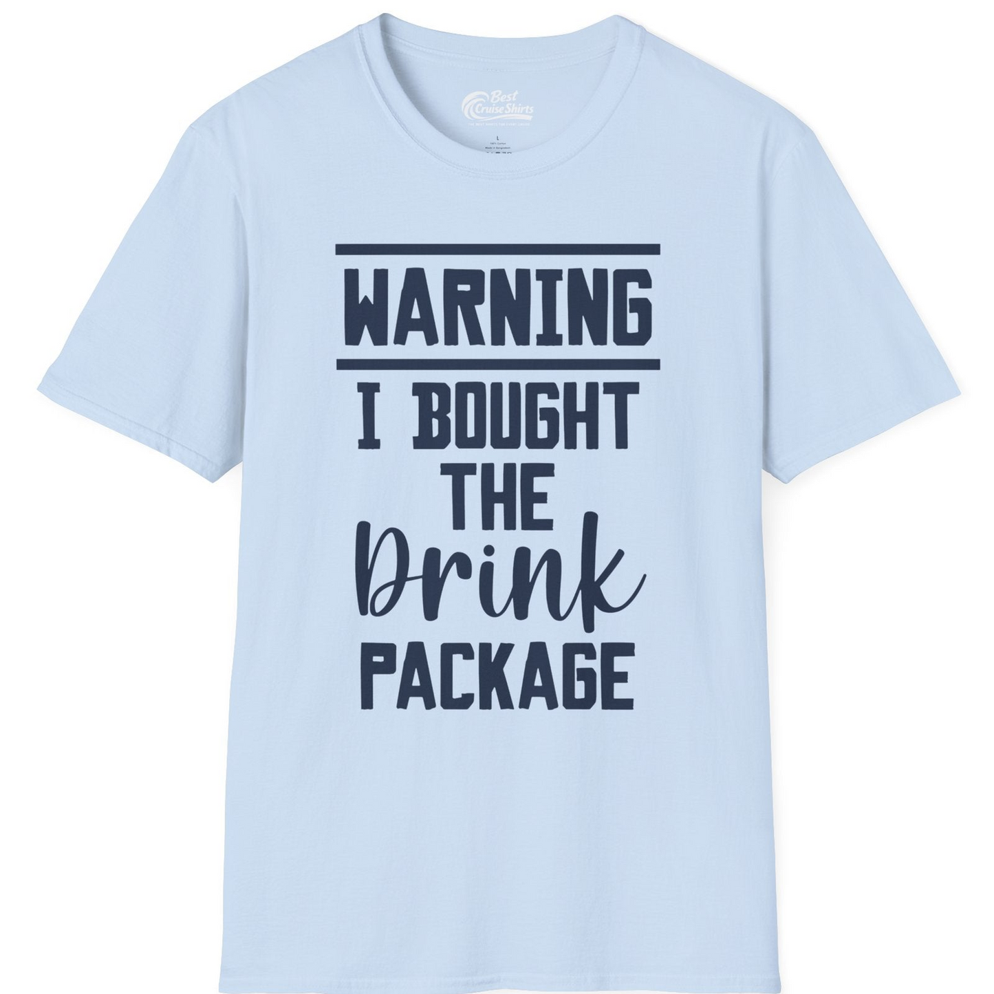 Warning I Bought The Drink Package Funny Cruise Shirt Bold Script — T-Shirt T-Shirt – Light Blue – Best Cruise Shirts