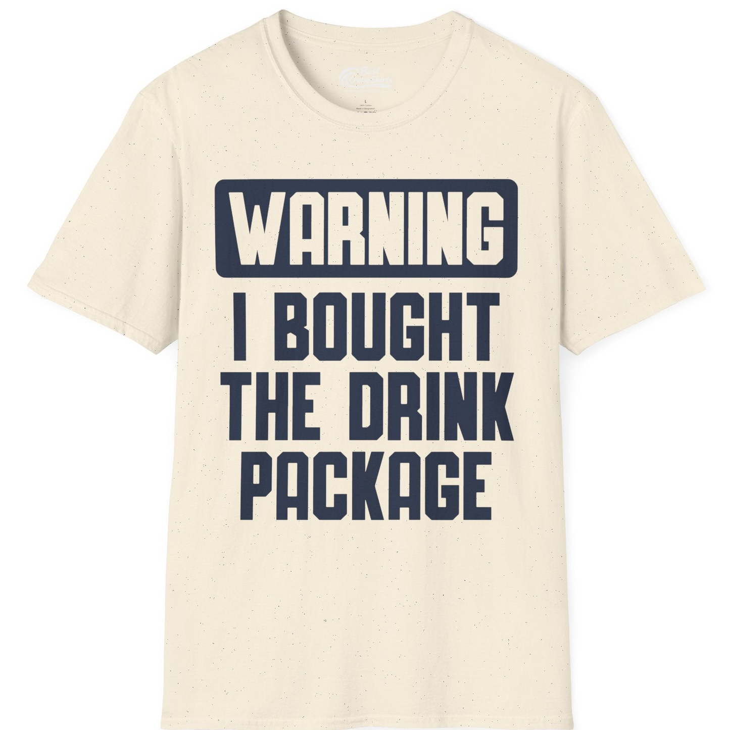 Warning I Bought The Drink Package Funny Cruise Shirt Bold Design — T-Shirt T-Shirt – Natural – Best Cruise Shirts