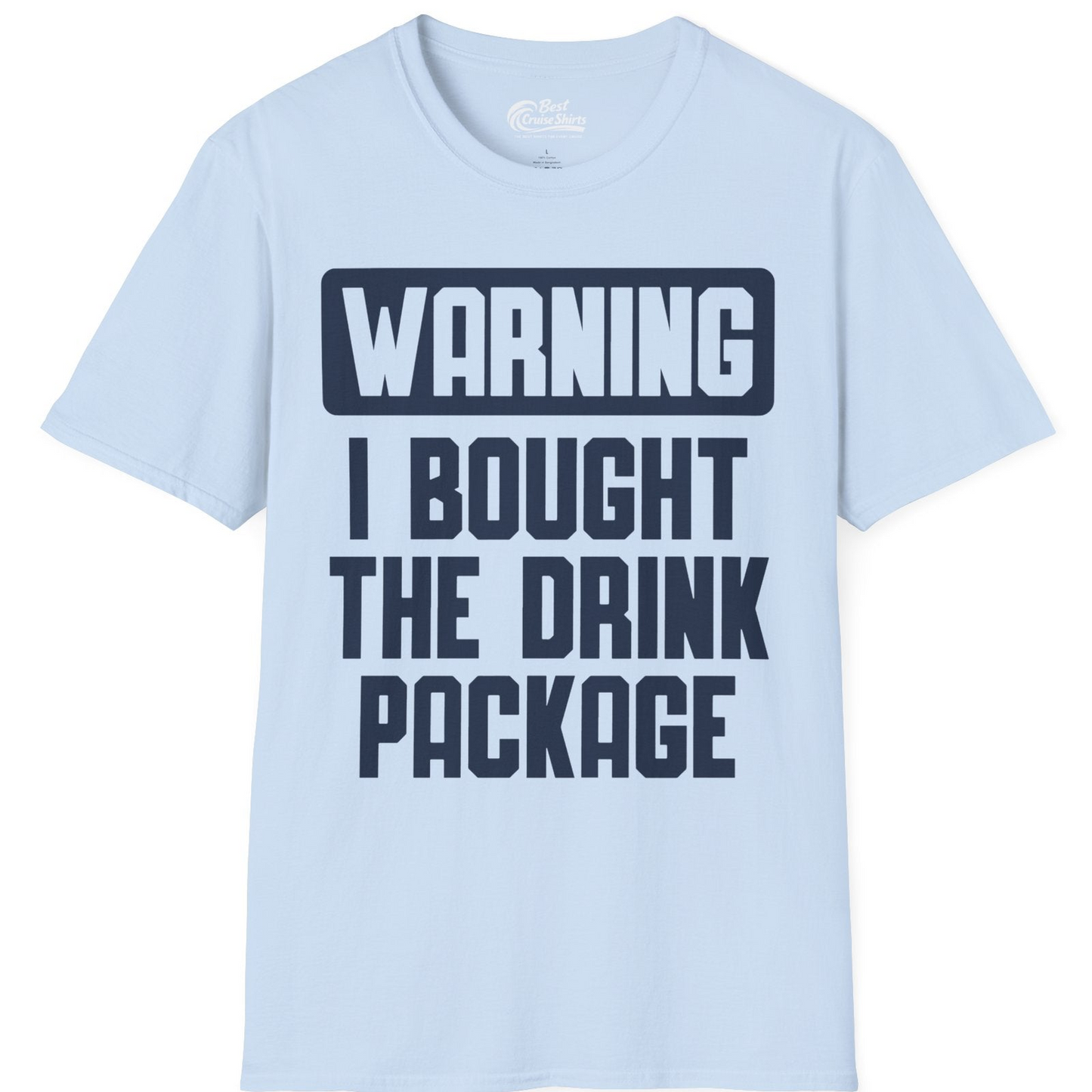 Warning I Bought The Drink Package Funny Cruise Shirt Bold Design — T-Shirt T-Shirt – Light Blue – Best Cruise Shirts