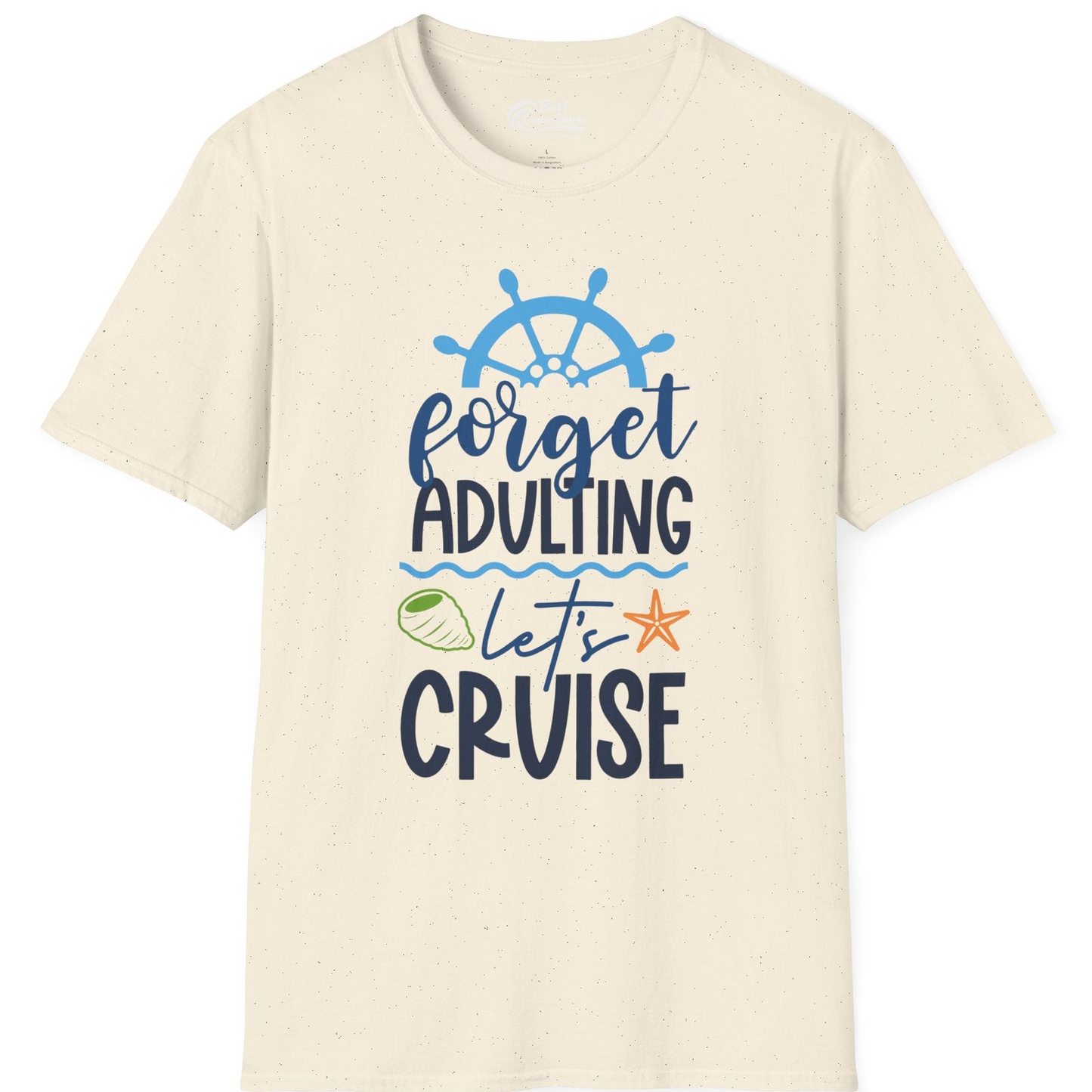 Forget Adulting Let's Cruise Shirt T-Shirt – Natural – Best Cruise Shirts
