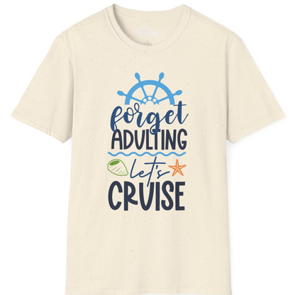 Forget Adulting Let's Cruise Shirt T-Shirt – Natural – Best Cruise Shirts