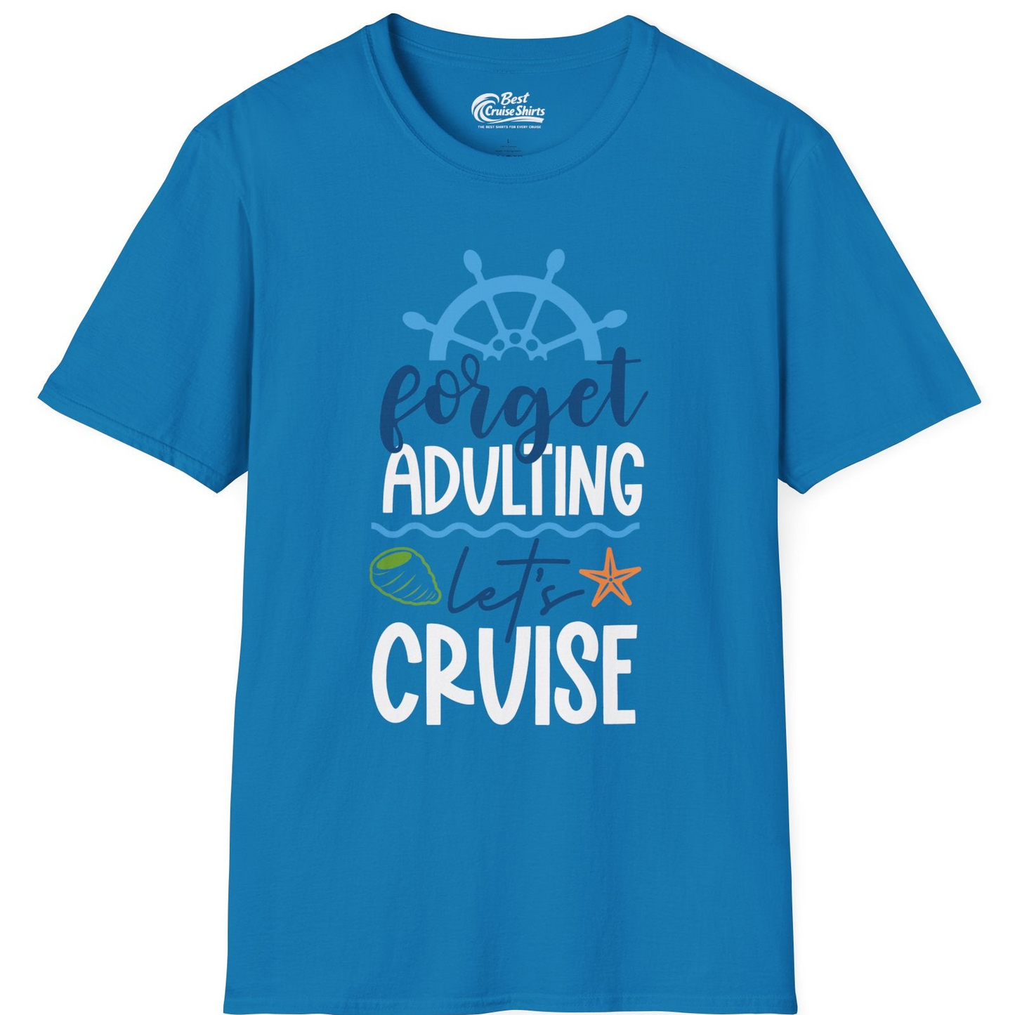 Forget Adulting Let's Cruise Shirt T-Shirt – Sapphire – Best Cruise Shirts