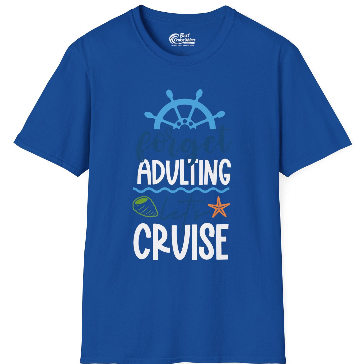 Forget Adulting Let's Cruise Shirt T-Shirt – Royal – Best Cruise Shirts