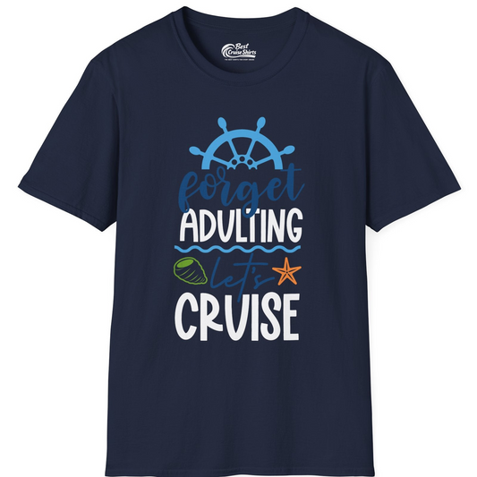 Forget Adulting Let's Cruise Shirt T-Shirt – Navy – Best Cruise Shirts