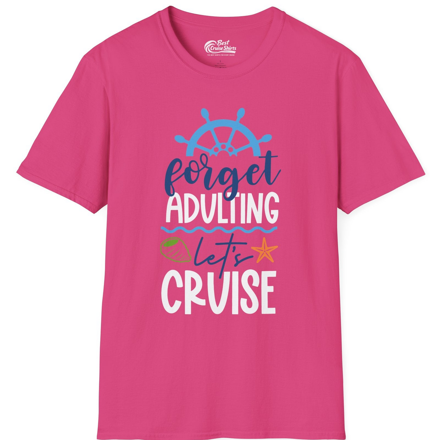 Forget Adulting Let's Cruise Shirt T-Shirt – Heliconia – Best Cruise Shirts