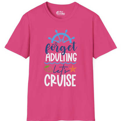 Forget Adulting Let's Cruise Shirt T-Shirt – Heliconia – Best Cruise Shirts