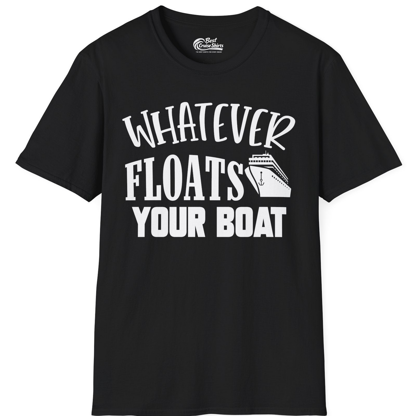 Whatever Floats Your Boat Cruise Ship Humor Nautical Shirt — T-Shirt T-Shirt – Black – Best Cruise Shirts
