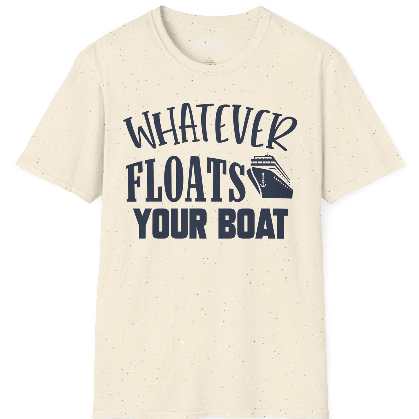 Whatever Floats Your Boat Cruise Ship Humor Nautical Shirt — T-Shirt T-Shirt – Natural – Best Cruise Shirts