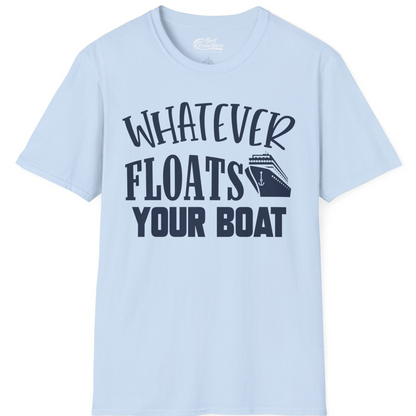 Whatever Floats Your Boat Cruise Ship Humor Nautical Shirt — T-Shirt T-Shirt – Light Blue – Best Cruise Shirts