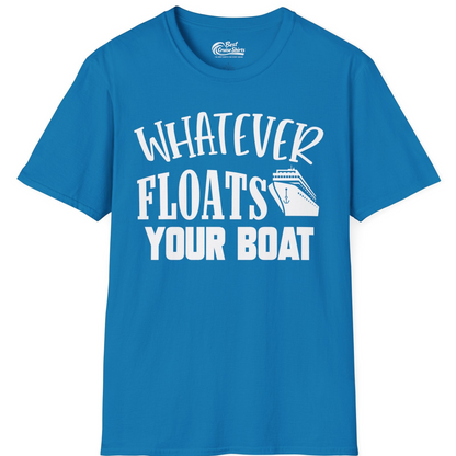 Whatever Floats Your Boat Cruise Ship Humor Nautical Shirt — T-Shirt T-Shirt – Sapphire – Best Cruise Shirts