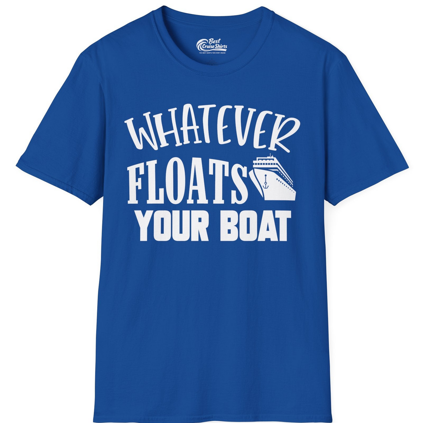 Whatever Floats Your Boat Cruise Ship Humor Nautical Shirt — T-Shirt T-Shirt – Royal – Best Cruise Shirts