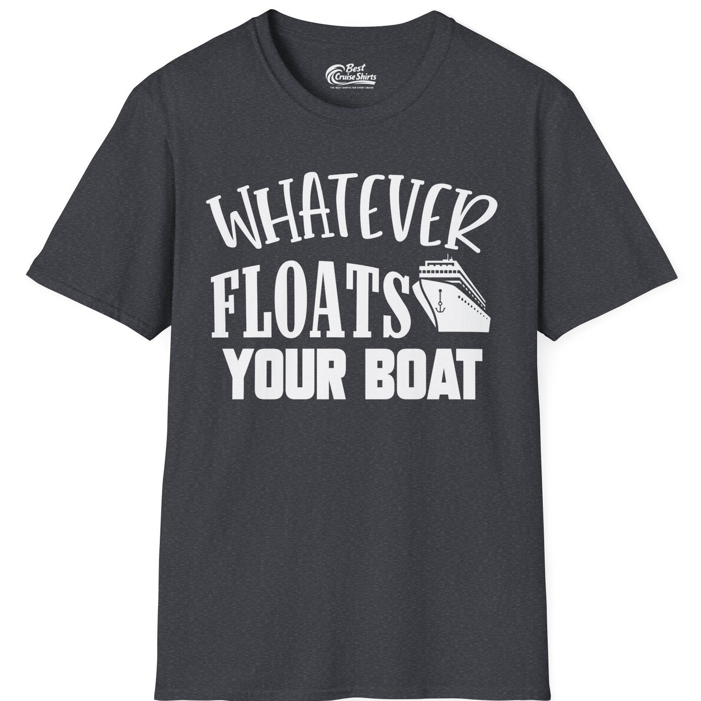 Whatever Floats Your Boat Cruise Ship Humor Nautical Shirt — T-Shirt T-Shirt – Dark Heather Grey – Best Cruise Shirts
