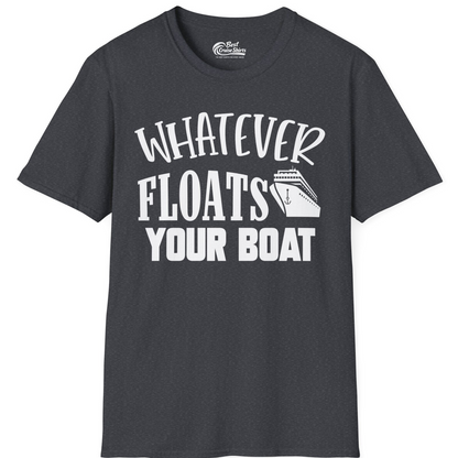 Whatever Floats Your Boat Cruise Ship Humor Nautical Shirt — T-Shirt T-Shirt – Dark Heather Grey – Best Cruise Shirts