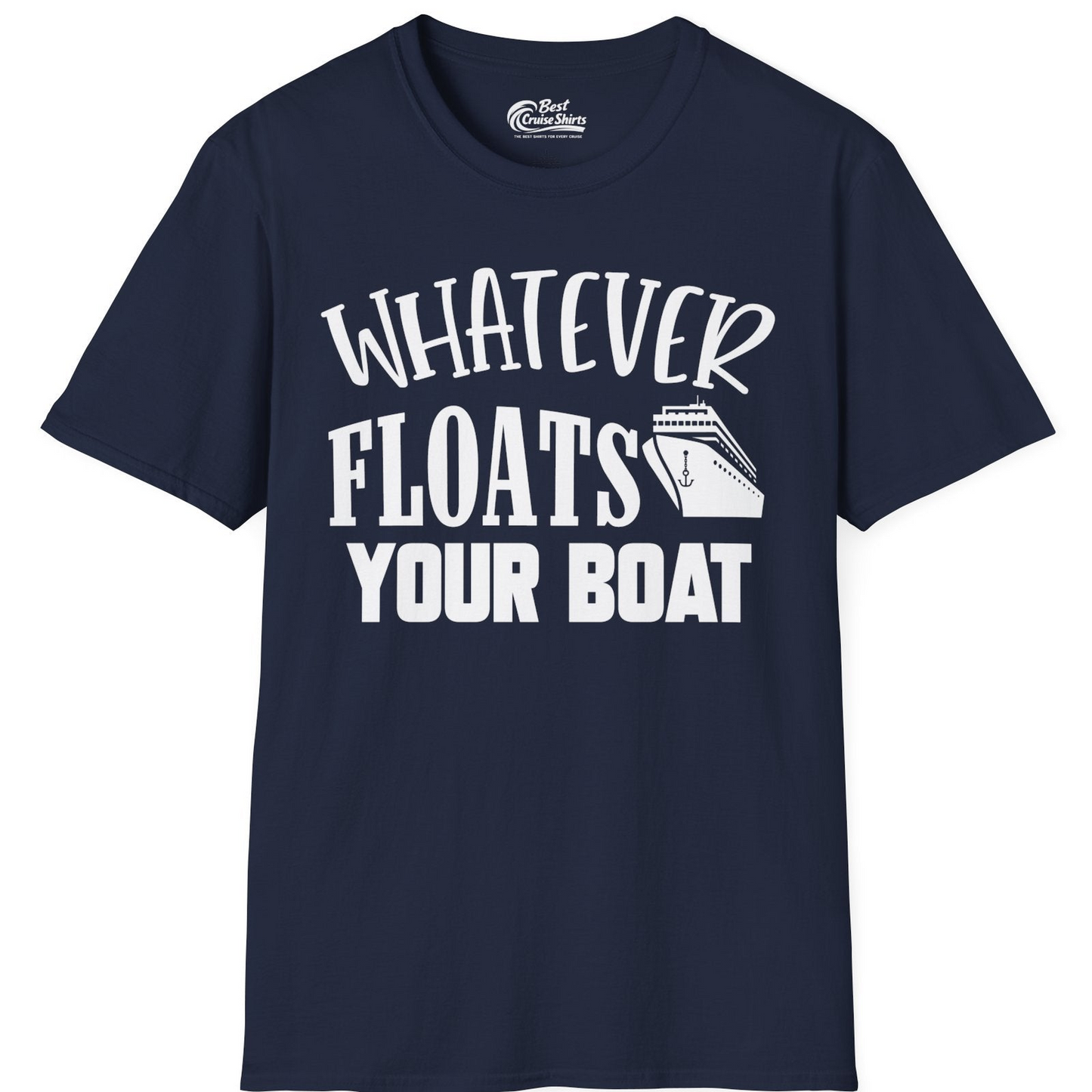 Whatever Floats Your Boat Cruise Ship Humor Nautical Shirt — T-Shirt T-Shirt – Navy – Best Cruise Shirts