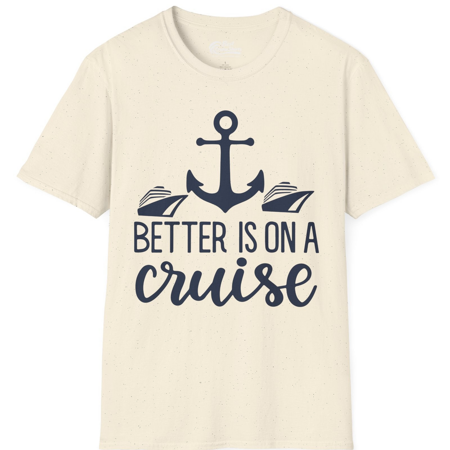 Better Is On a Cruise Nautical Anchor Shirt With Modern Ship Art — T-Shirt T-Shirt – Natural – Best Cruise Shirts
