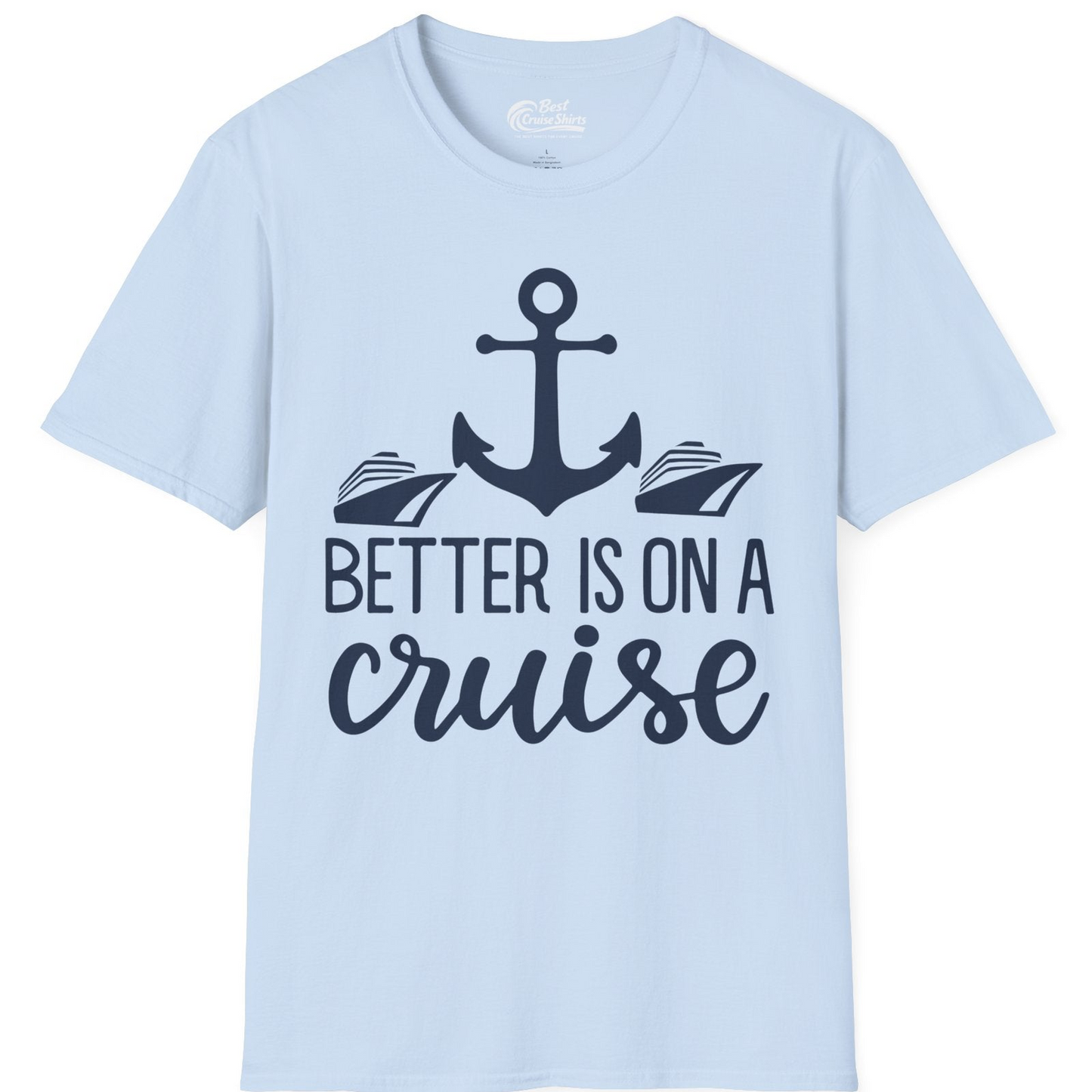 Better Is On a Cruise Nautical Anchor Shirt With Modern Ship Art — T-Shirt T-Shirt – Light Blue – Best Cruise Shirts