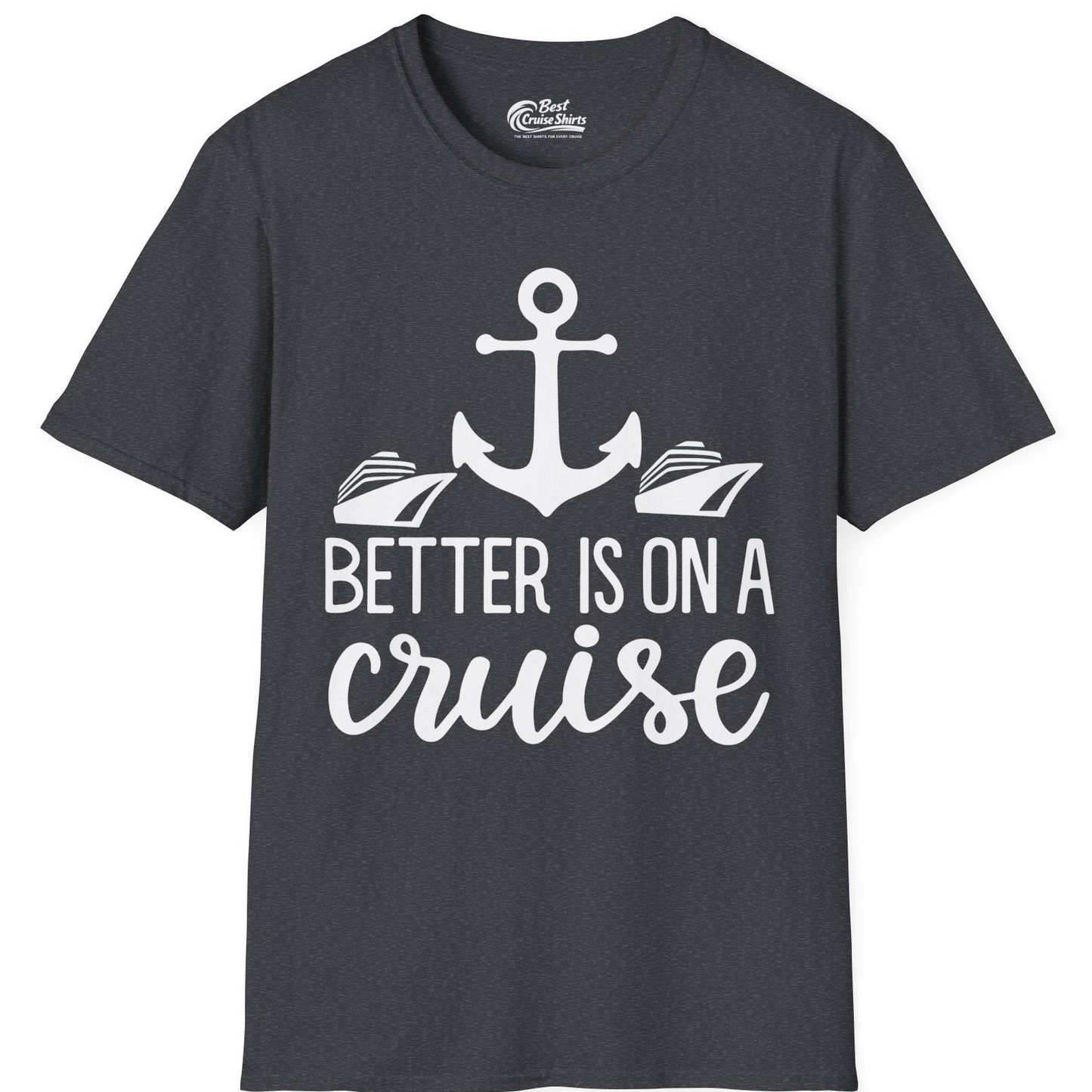 Better Is On a Cruise Nautical Anchor Shirt With Modern Ship Art — T-Shirt T-Shirt – Dark Heather Grey – Best Cruise Shirts