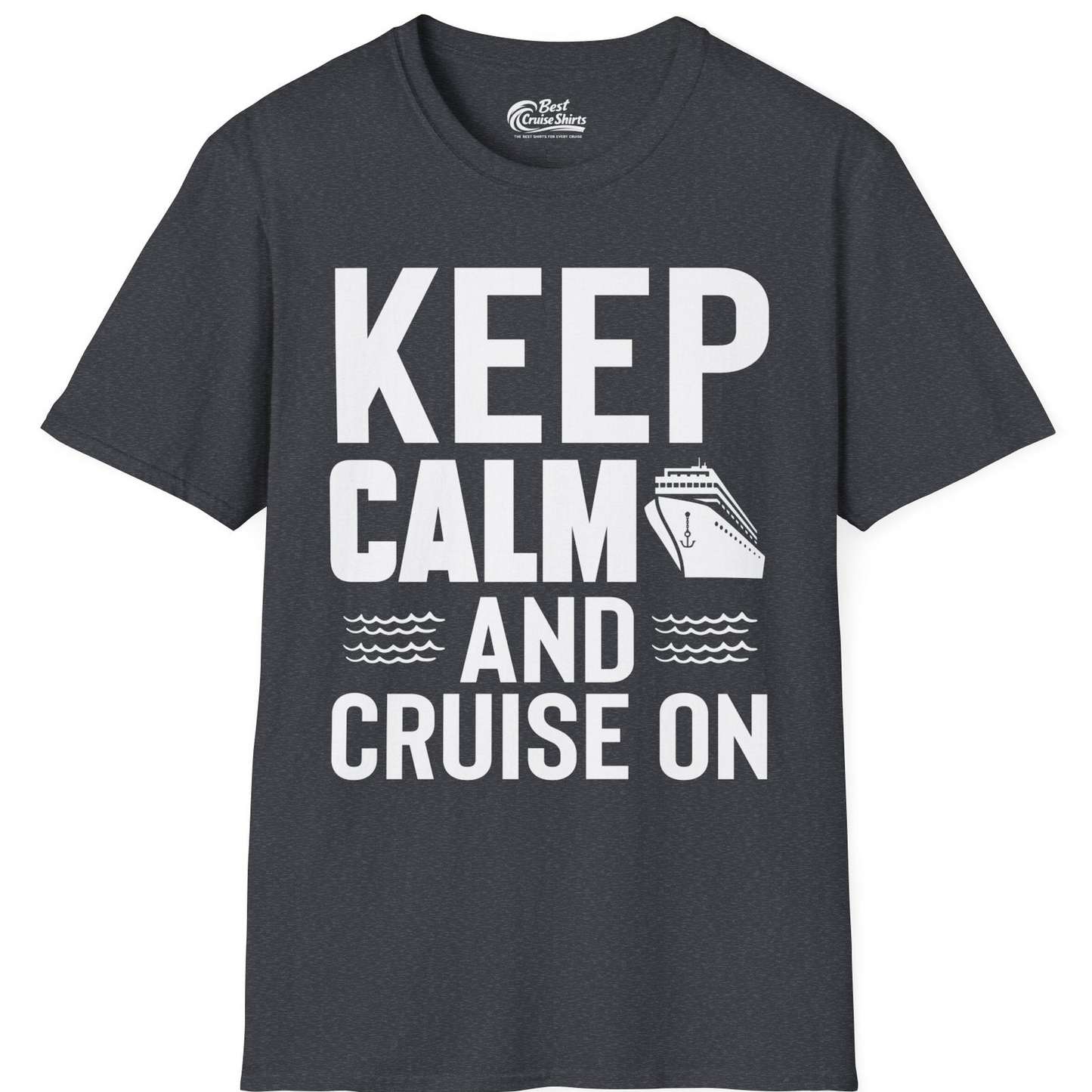 Keep Calm and Cruise On Shirt T-Shirt – Dark Heather Grey – Best Cruise Shirts