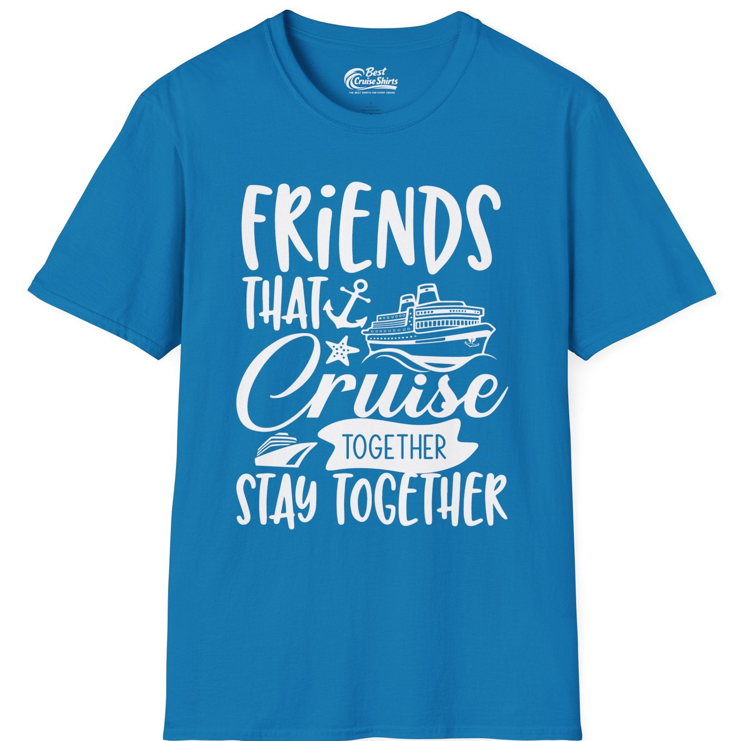 Friends That Cruise Together Stay Together Nautical Group Shirt — T-Shirt T-Shirt – Sapphire – Best Cruise Shirts