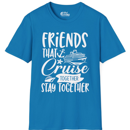 Friends That Cruise Together Stay Together Nautical Group Shirt — T-Shirt T-Shirt – Sapphire – Best Cruise Shirts