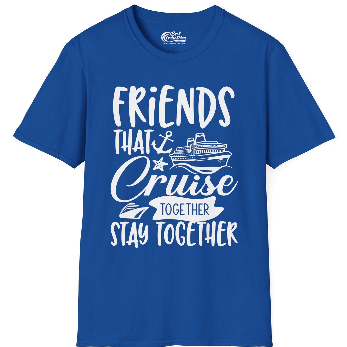 Friends That Cruise Together Stay Together Nautical Group Shirt — T-Shirt T-Shirt – Royal – Best Cruise Shirts