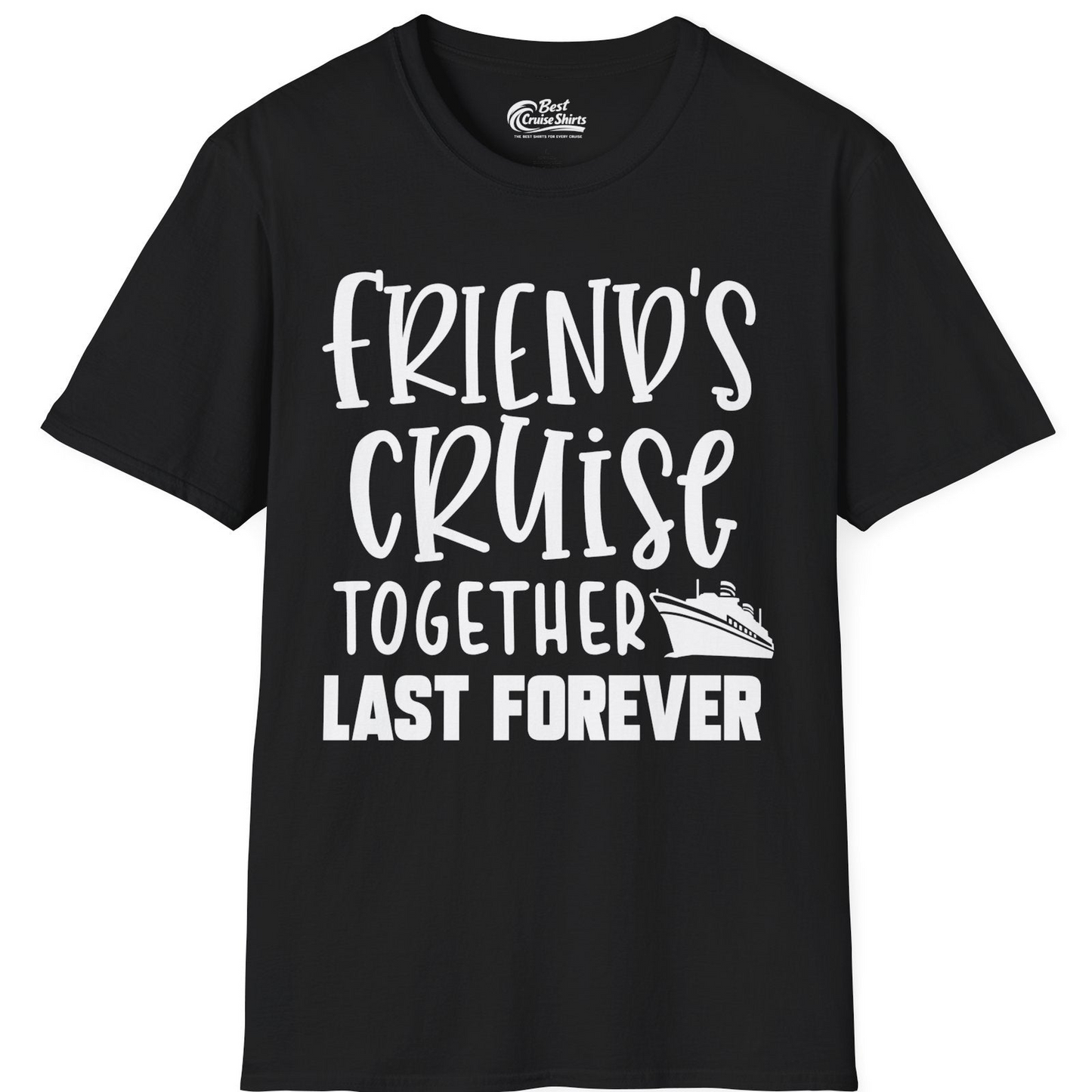 Friends Cruise Together Last Forever Nautical Group Travel Shirt — T-Shirt T-Shirt – Black – Best Cruise Shirts