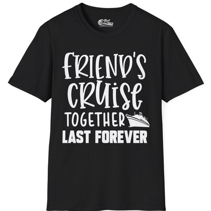 Friends Cruise Together Last Forever Nautical Group Travel Shirt — T-Shirt T-Shirt – Black – Best Cruise Shirts