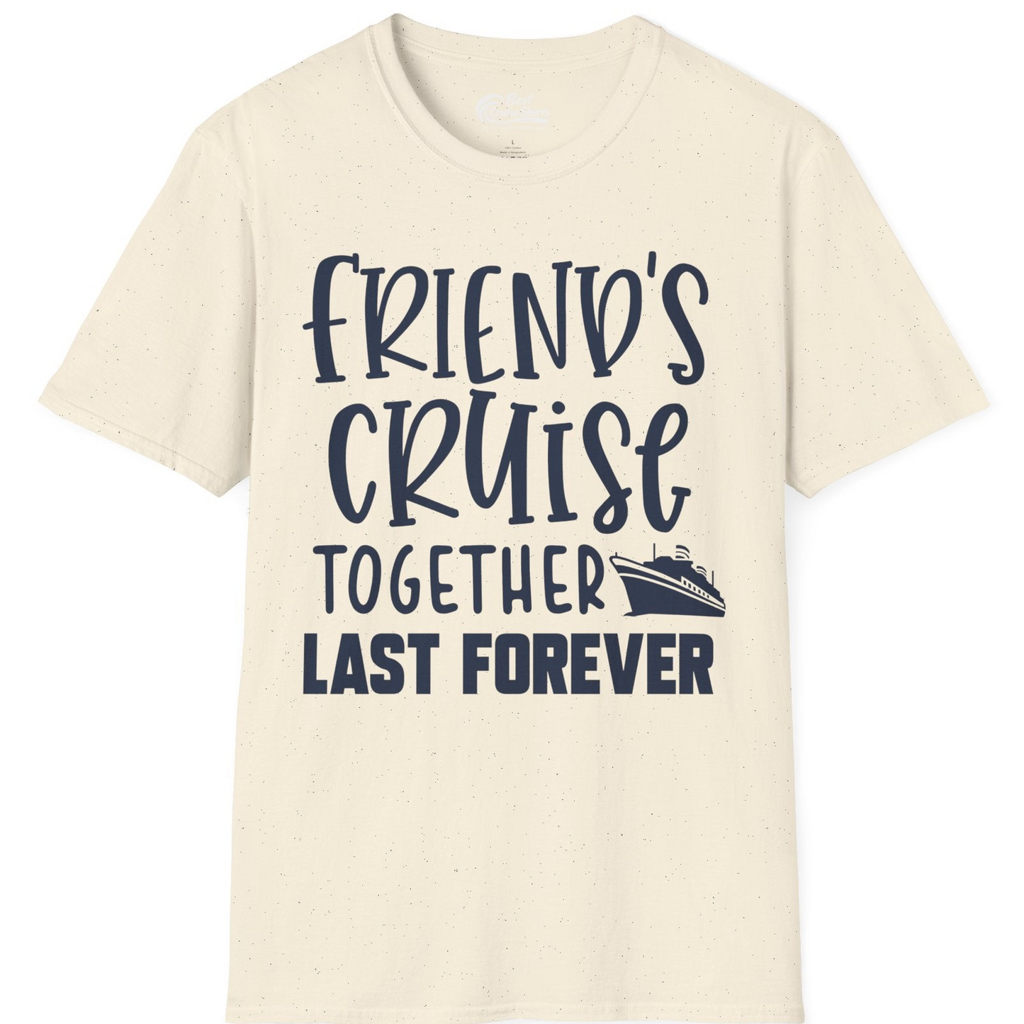 Friends Cruise Together Last Forever Nautical Group Travel Shirt — T-Shirt T-Shirt – Natural – Best Cruise Shirts