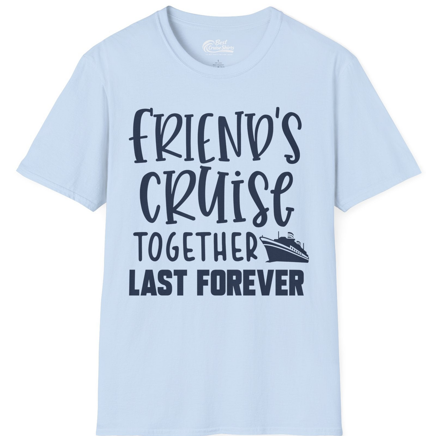 Friends Cruise Together Last Forever Nautical Group Travel Shirt — T-Shirt T-Shirt – Light Blue – Best Cruise Shirts