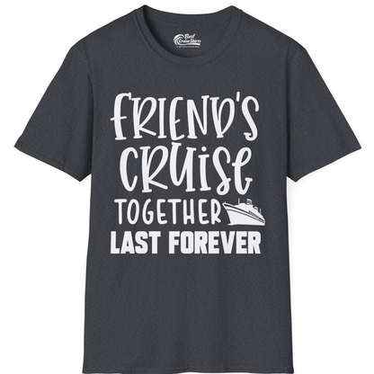 Friends Cruise Together Last Forever Nautical Group Travel Shirt — T-Shirt T-Shirt – Dark Heather Grey – Best Cruise Shirts