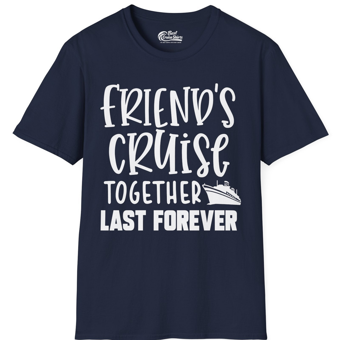 Friends Cruise Together Last Forever Nautical Group Travel Shirt — T-Shirt T-Shirt – Navy – Best Cruise Shirts