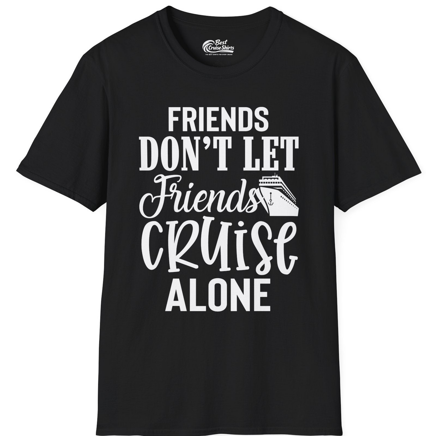 Friends Don’t Let Friends Cruise Alone Group Cruise Shirt — T-Shirt T-Shirt – Black – Best Cruise Shirts