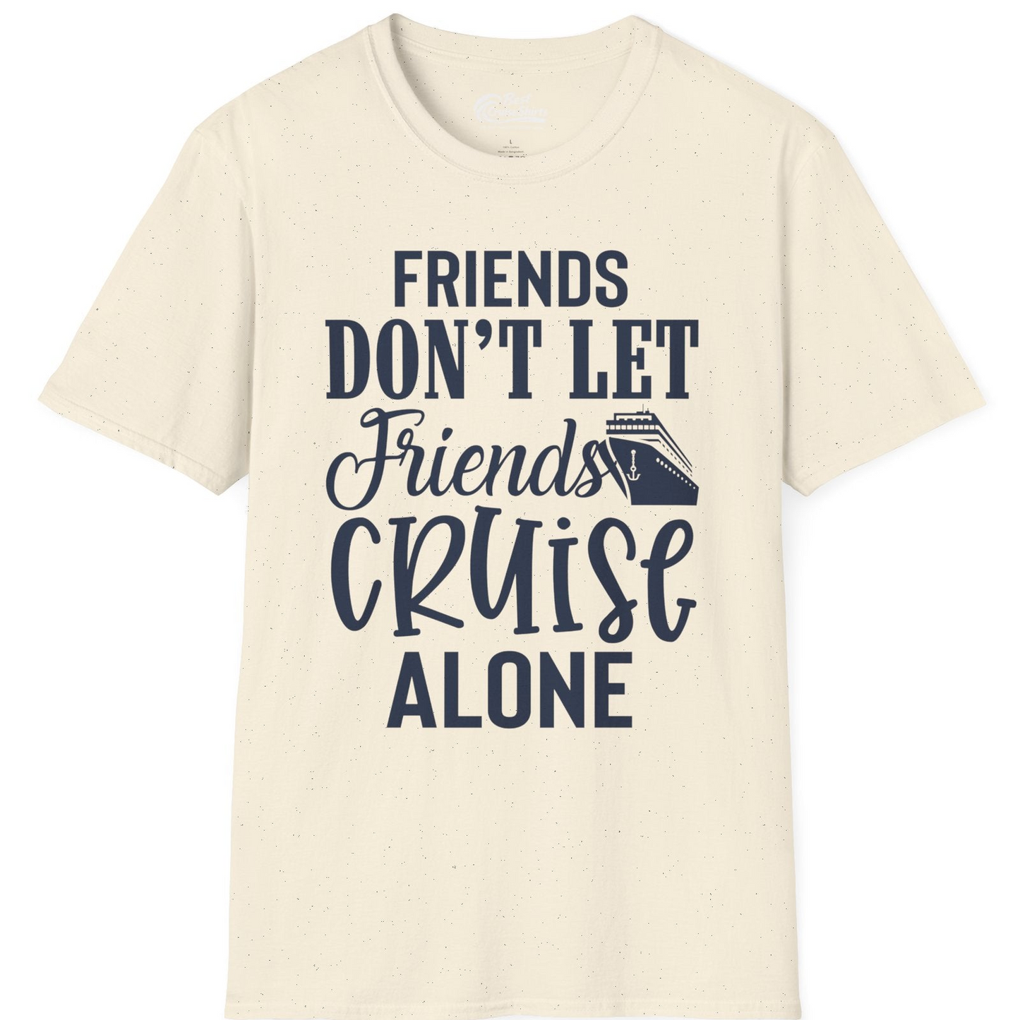 Friends Don’t Let Friends Cruise Alone Group Cruise Shirt — T-Shirt T-Shirt – Natural – Best Cruise Shirts