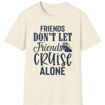 Friends Don’t Let Friends Cruise Alone Group Cruise Shirt — T-Shirt T-Shirt – Natural – Best Cruise Shirts