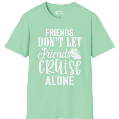Friends Don’t Let Friends Cruise Alone Group Cruise Shirt — T-Shirt T-Shirt – Mint Green – Best Cruise Shirts