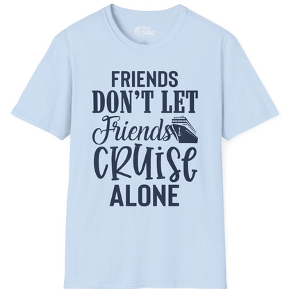 Friends Don’t Let Friends Cruise Alone Group Cruise Shirt — T-Shirt T-Shirt – Light Blue – Best Cruise Shirts