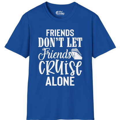 Friends Don’t Let Friends Cruise Alone Group Cruise Shirt — T-Shirt T-Shirt – Royal – Best Cruise Shirts