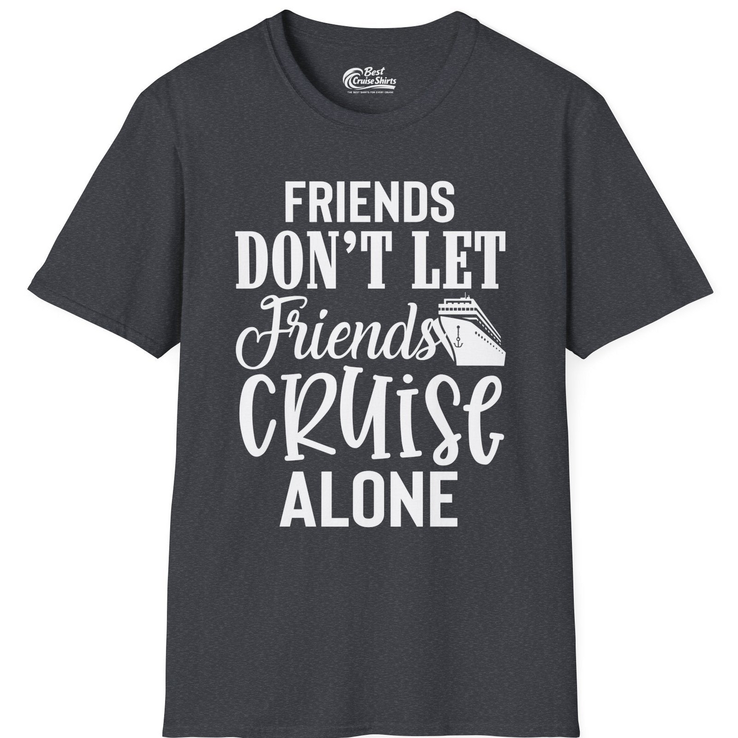 Friends Don’t Let Friends Cruise Alone Group Cruise Shirt — T-Shirt T-Shirt – Dark Heather Grey – Best Cruise Shirts