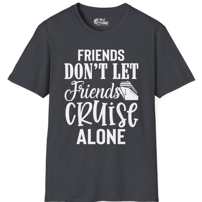 Friends Don’t Let Friends Cruise Alone Group Cruise Shirt — T-Shirt T-Shirt – Dark Heather Grey – Best Cruise Shirts
