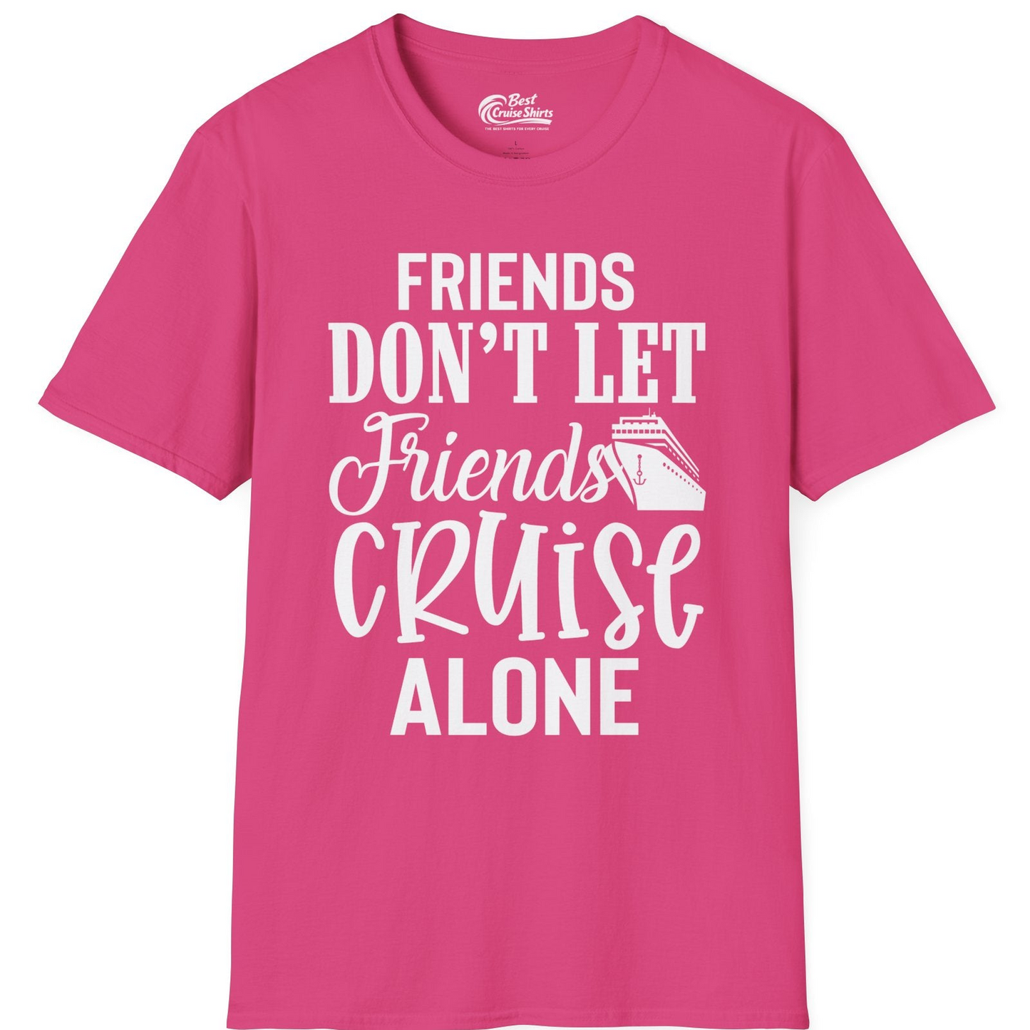 Friends Don’t Let Friends Cruise Alone Group Cruise Shirt — T-Shirt T-Shirt – Heliconia – Best Cruise Shirts
