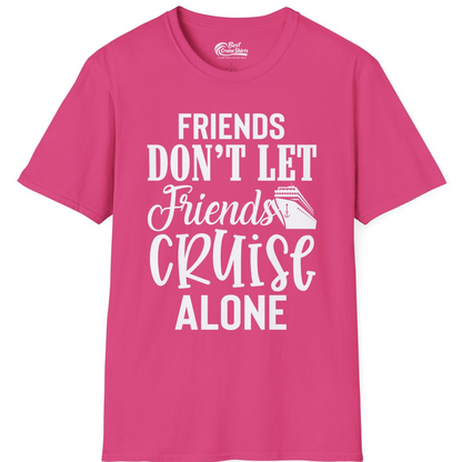 Friends Don’t Let Friends Cruise Alone Group Cruise Shirt — T-Shirt T-Shirt – Heliconia – Best Cruise Shirts