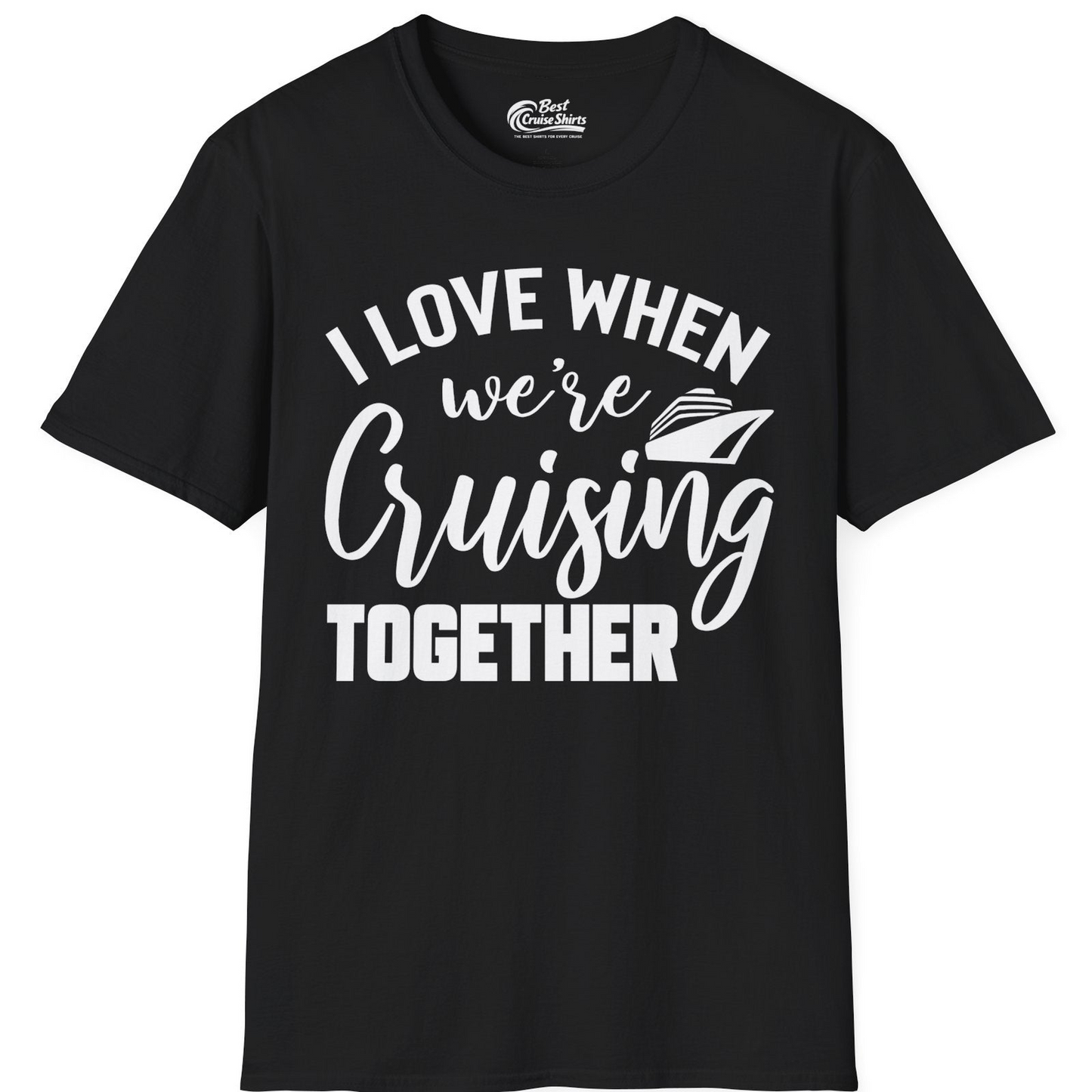 I Love When We’re Cruising Together Couple Cruise Vacation Shirt — T-Shirt T-Shirt – Black – Best Cruise Shirts