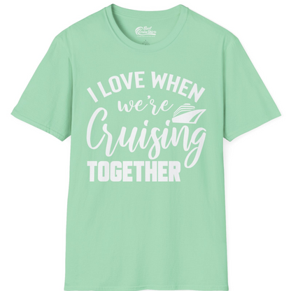 I Love When We’re Cruising Together Couple Cruise Vacation Shirt — T-Shirt T-Shirt – Mint Green – Best Cruise Shirts