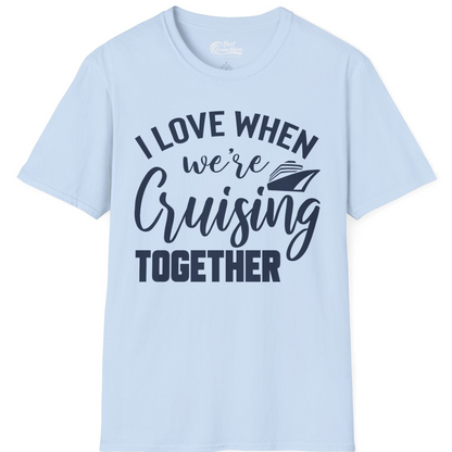 I Love When We’re Cruising Together Couple Cruise Vacation Shirt — T-Shirt T-Shirt – Light Blue – Best Cruise Shirts