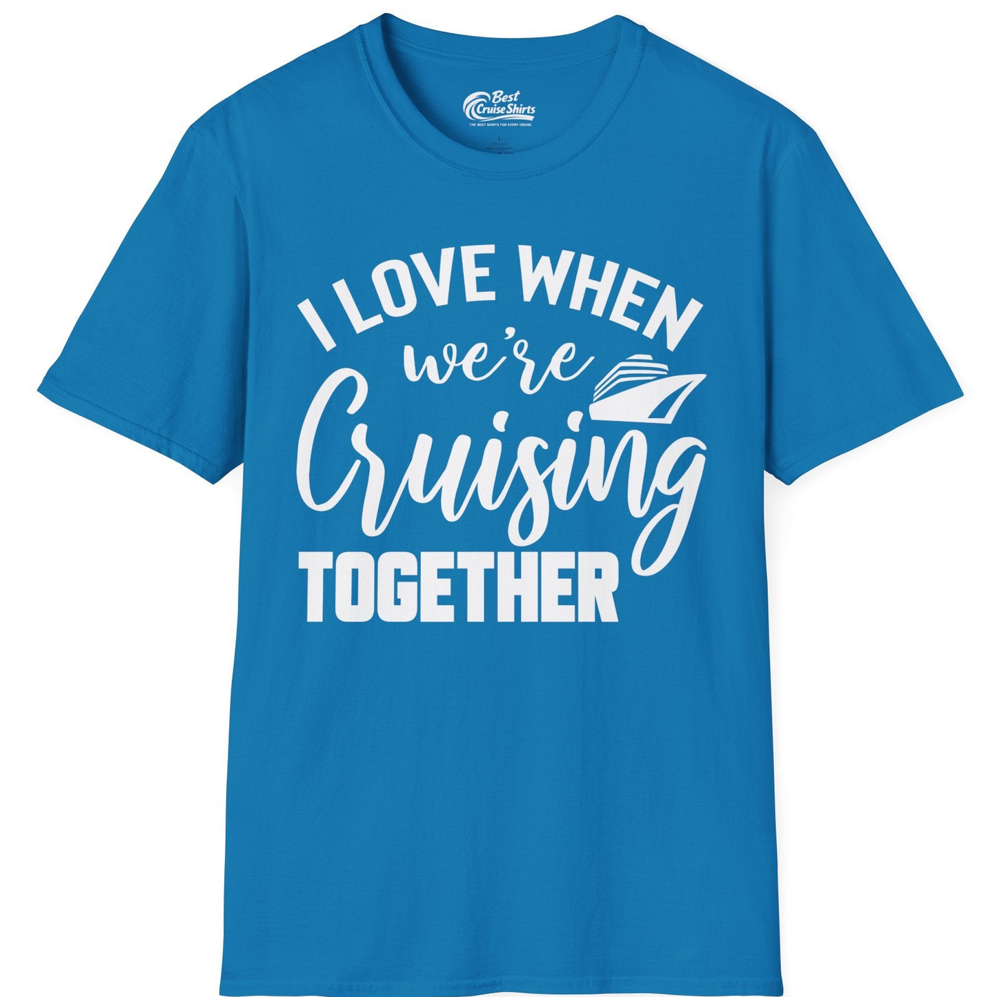 I Love When We’re Cruising Together Couple Cruise Vacation Shirt — T-Shirt T-Shirt – Sapphire – Best Cruise Shirts