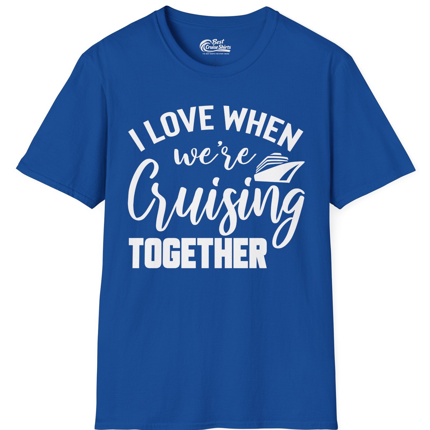 I Love When We’re Cruising Together Couple Cruise Vacation Shirt — T-Shirt T-Shirt – Royal – Best Cruise Shirts